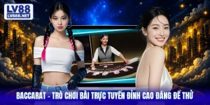 Baccarat - Trò Chơi Bài Trực Tuyến Đỉnh Cao Đáng Để Thử