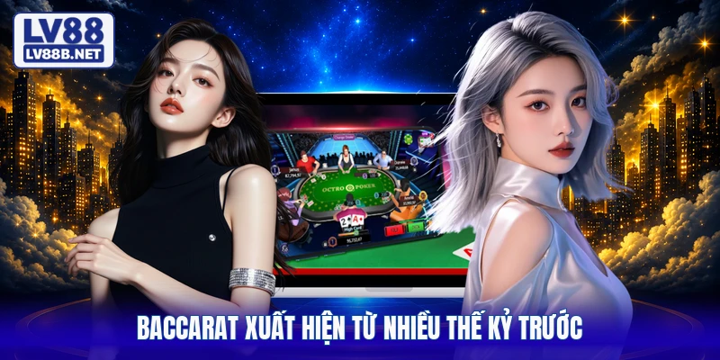 Baccarat xuất hiện từ nhiều thế kỷ trước