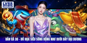 Bắn Cá 3D - Đồ Họa Siêu Sống Động Như Dưới Đáy Đại Dương