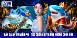 Bắn Cá Ăn Xu Miễn Phí - Trò Chơi Giải Trí Nhẹ Nhàng Cuốn Hút