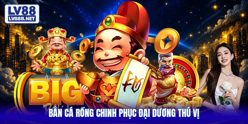 Bắn cá Rồng chinh phục đại dương thú vị