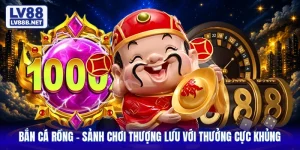 Bắn Cá Rồng - Sảnh Chơi Thượng Lưu Với Thưởng Cực Khủng