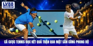 Cá Cược Tennis Đọc Kết Quả Trận Qua Mặt Sân Cùng Phong Độ