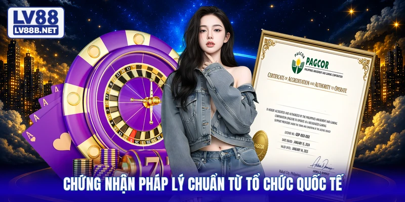 Chứng nhận pháp lý chuẩn từ tổ chức quốc tế