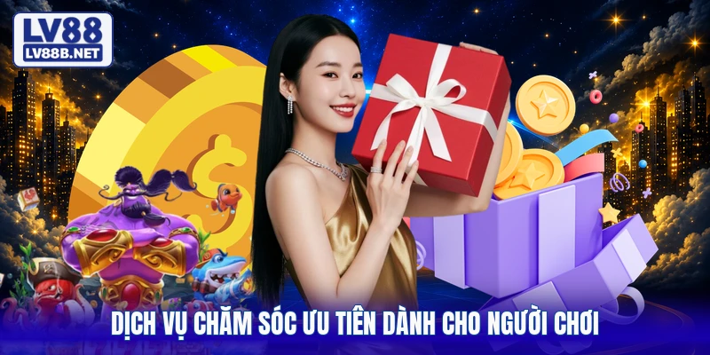 Dịch vụ chăm sóc ưu tiên dành cho người chơi