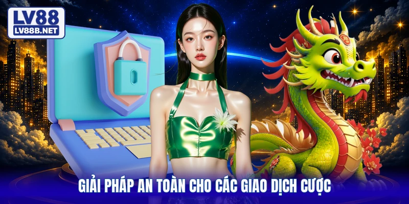 Giải pháp an toàn cho các giao dịch cược