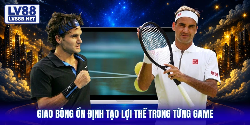 Giao bóng ổn định tạo lợi thế trong từng game