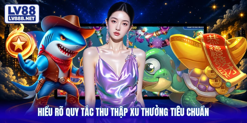 Hiểu rõ quy tắc thu thập xu thưởng tiêu chuẩn