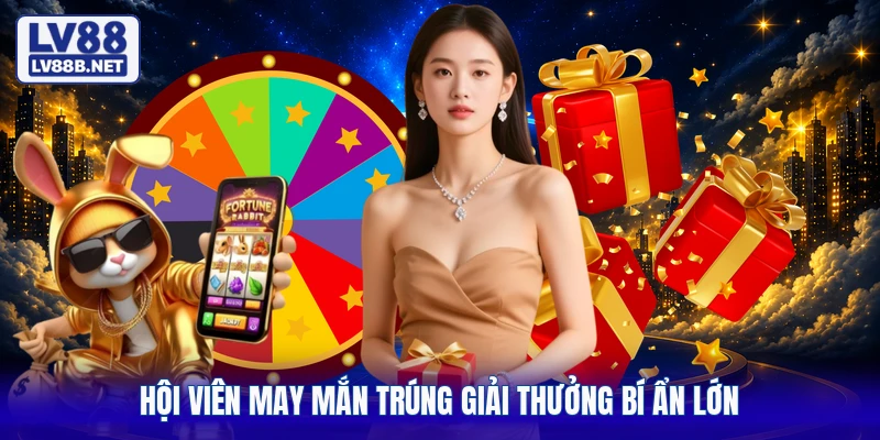 Hội viên may mắn trúng giải thưởng bí ẩn lớn