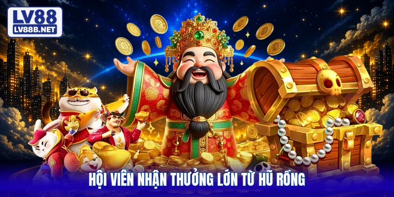 Hội viên nhận thưởng lớn từ hũ rồng