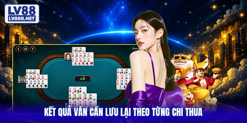 Kết quả ván cần lưu lại theo từng chi thua