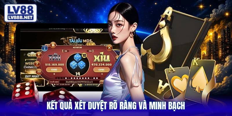 Kết quả xét duyệt rõ ràng và minh bạch
