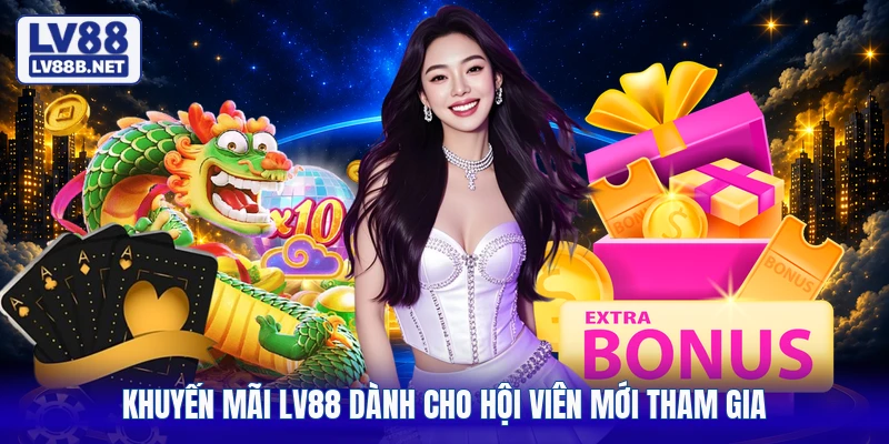 Khuyến mãi LV88 dành cho hội viên mới tham gia