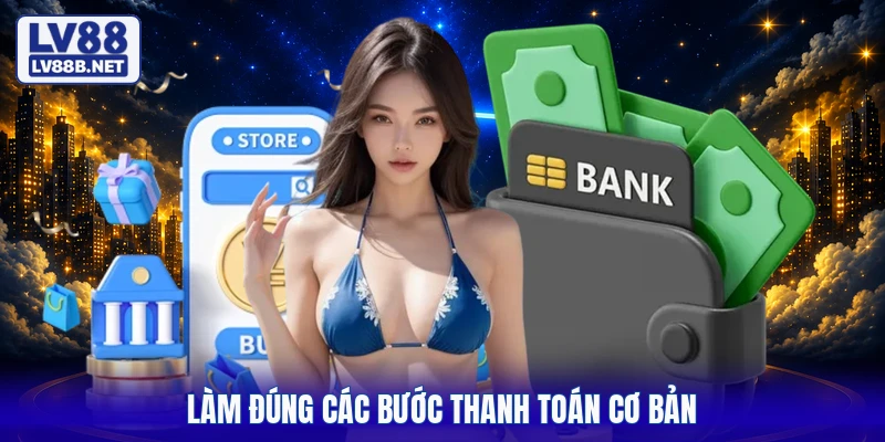 Làm đúng các bước thanh toán cơ bản