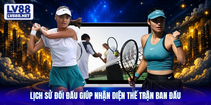 Lịch sử đối đầu giúp nhận diện thế trận ban đầu