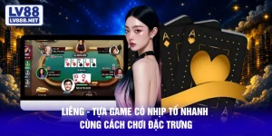 Liêng - Tựa Game Có Nhịp Tố Nhanh Cùng Cách Chơi Đặc Trưng
