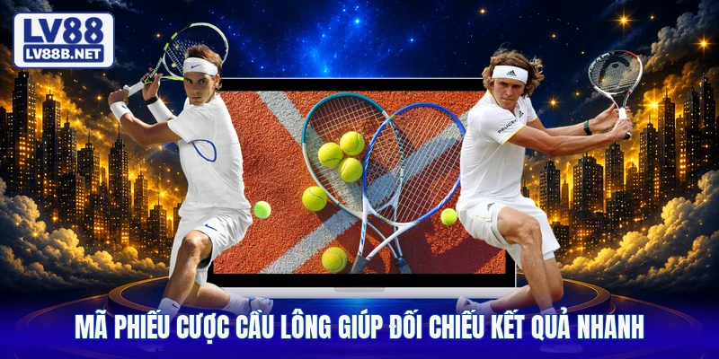 Mã phiếu cược cầu lông giúp đối chiếu kết quả nhanh