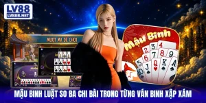 Mậu Binh Luật So Ba Chi Bài Trong Từng Ván Binh Xập Xám