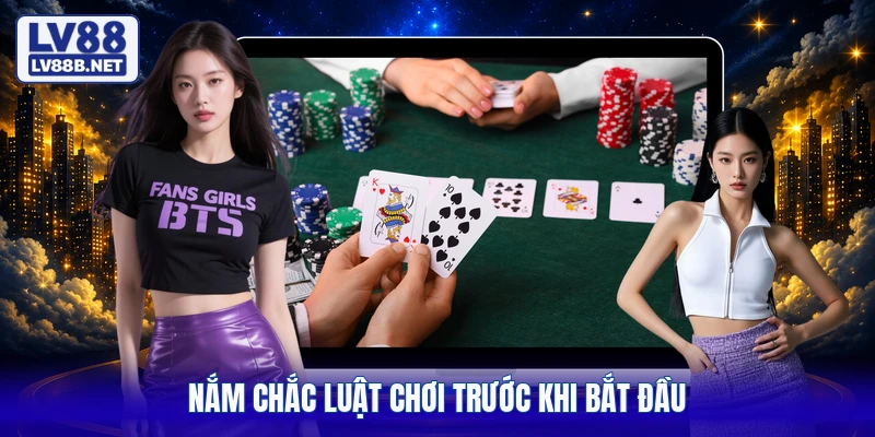 Nắm chắc luật chơi trước khi bắt đầu