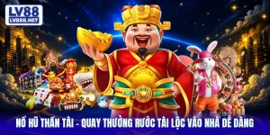 Nổ Hũ Thần Tài - Quay Thưởng Rước Tài Lộc Vào Nhà Dễ Dàng