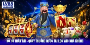 Nổ Hũ Thần Tài - Quay Thưởng Rước Tài Lộc Vào Nhà Khủng