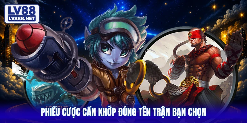 Phiếu cược cần khớp đúng tên trận bạn chọn
