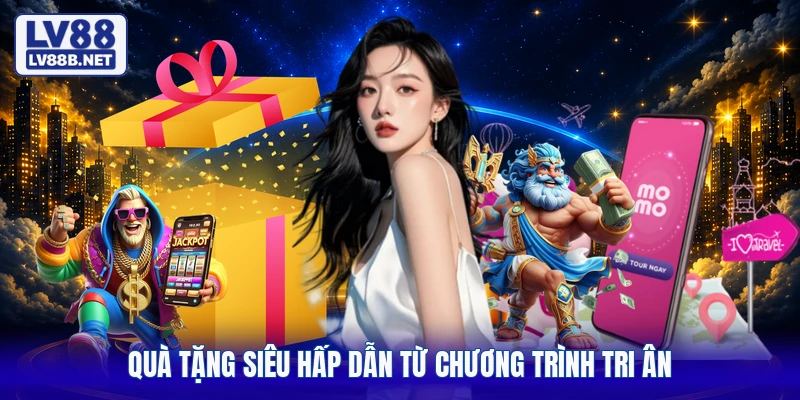 Quà tặng siêu hấp dẫn từ chương trình tri ân