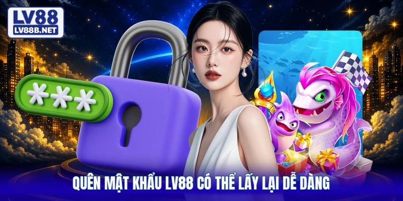 Quên mật khẩu LV88 có thể lấy lại dễ dàng
