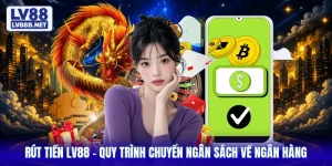 Rút Tiền LV88 - Quy Trình Chuyển Ngân Sách Về Ngân Hàng