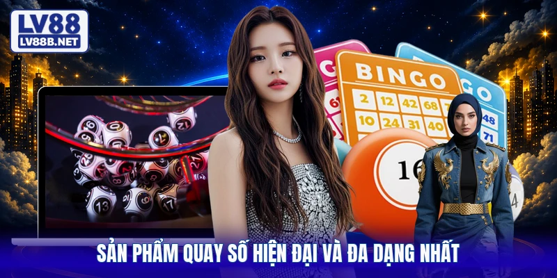 Sản phẩm quay số hiện đại và đa dạng nhất