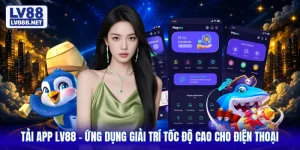 Tải App LV88 - Ứng Dụng Giải Trí Tốc Độ Cao Cho Điện Thoại