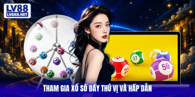 Tham gia xổ số đầy thú vị và hấp dẫn