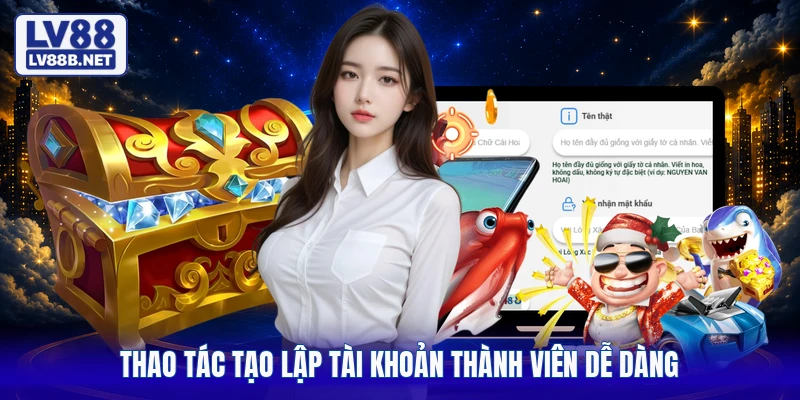 Thao tác tạo lập tài khoản thành viên dễ dàng