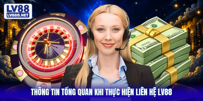 Thông tin tổng quan khi thực hiện liên hệ LV88