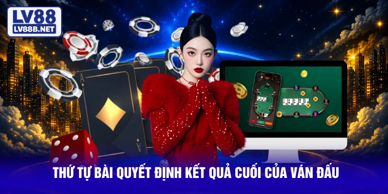 Thứ tự bài quyết định kết quả cuối của ván đấu