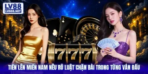 Tiến Lên Miền Nam Nêu Rõ Luật Chặn Bài Trong Từng Ván Đấu