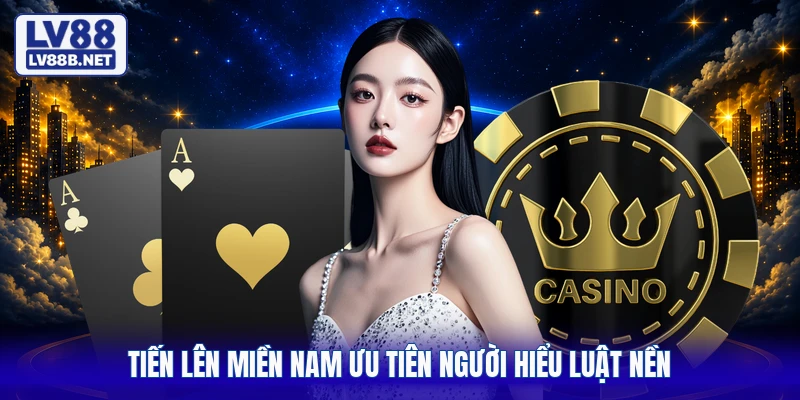 Tiến lên miền nam ưu tiên người hiểu luật nền