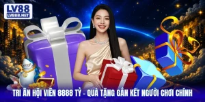 Tri Ân Hội Viên 8888 Tỷ - Quà Tặng Gắn Kết Người Chơi Chính