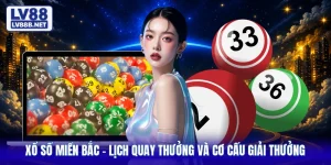 Xổ Số Miền Bắc - Lịch Quay Thưởng Và Cơ Cấu Giải Thưởng