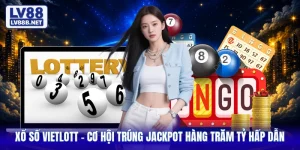 Xổ Số Vietlott - Cơ Hội Trúng Jackpot Hàng Trăm Tỷ Hấp Dẫn