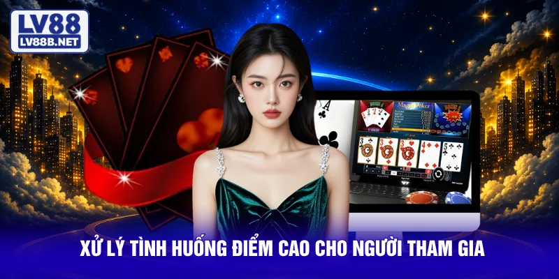 Xử lý tình huống điểm cao cho người tham gia
